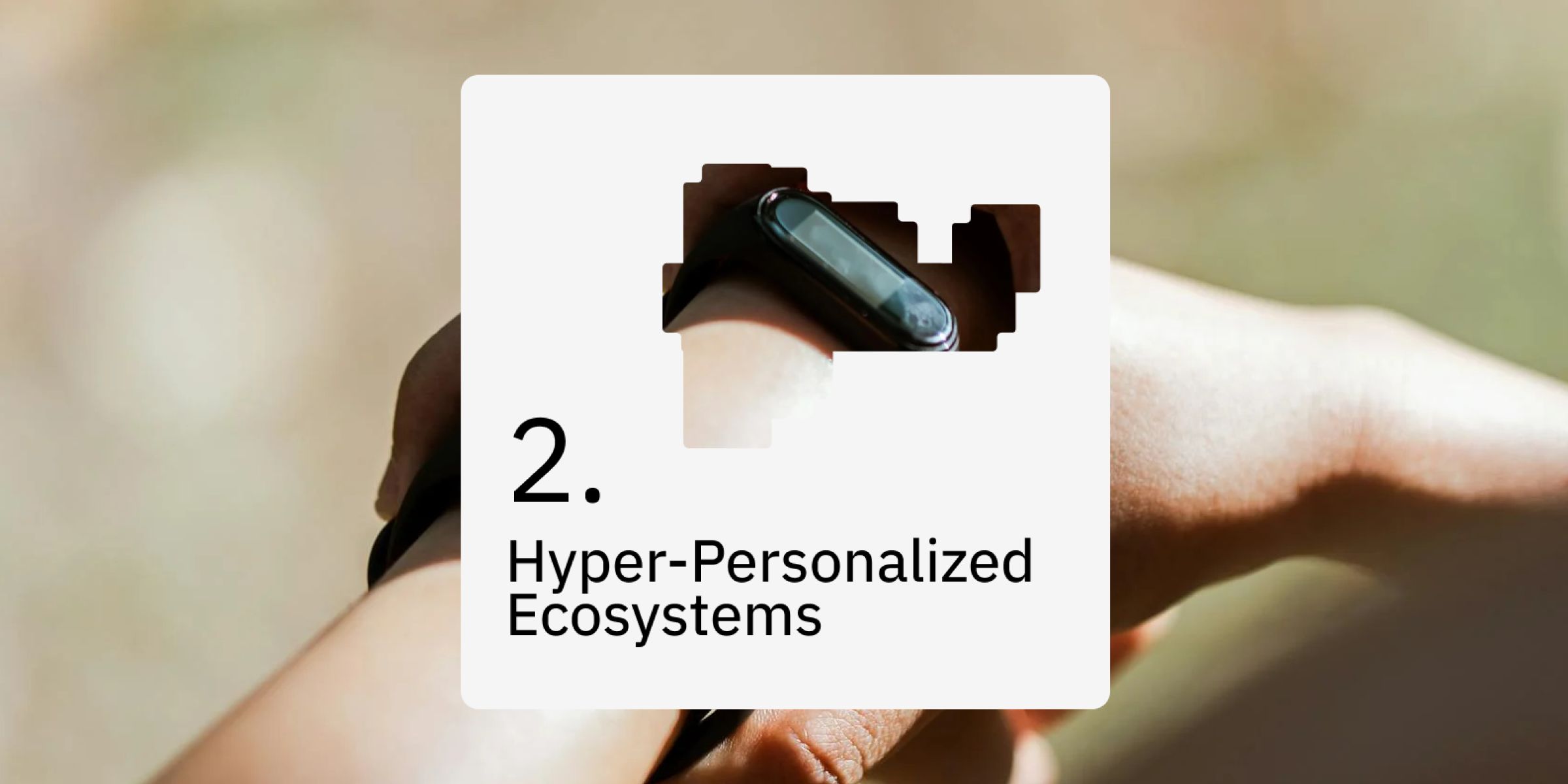 2. Hyper-Personalized Ecosystems